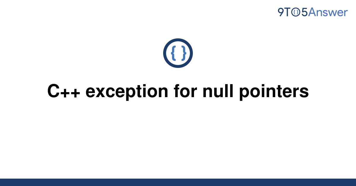 solved-c-exception-for-null-pointers-9to5answer