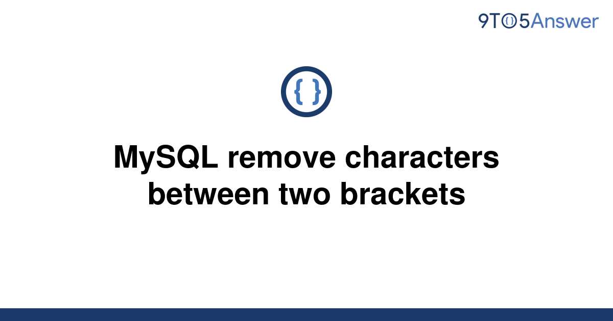 solved-mysql-remove-characters-between-two-brackets-9to5answer