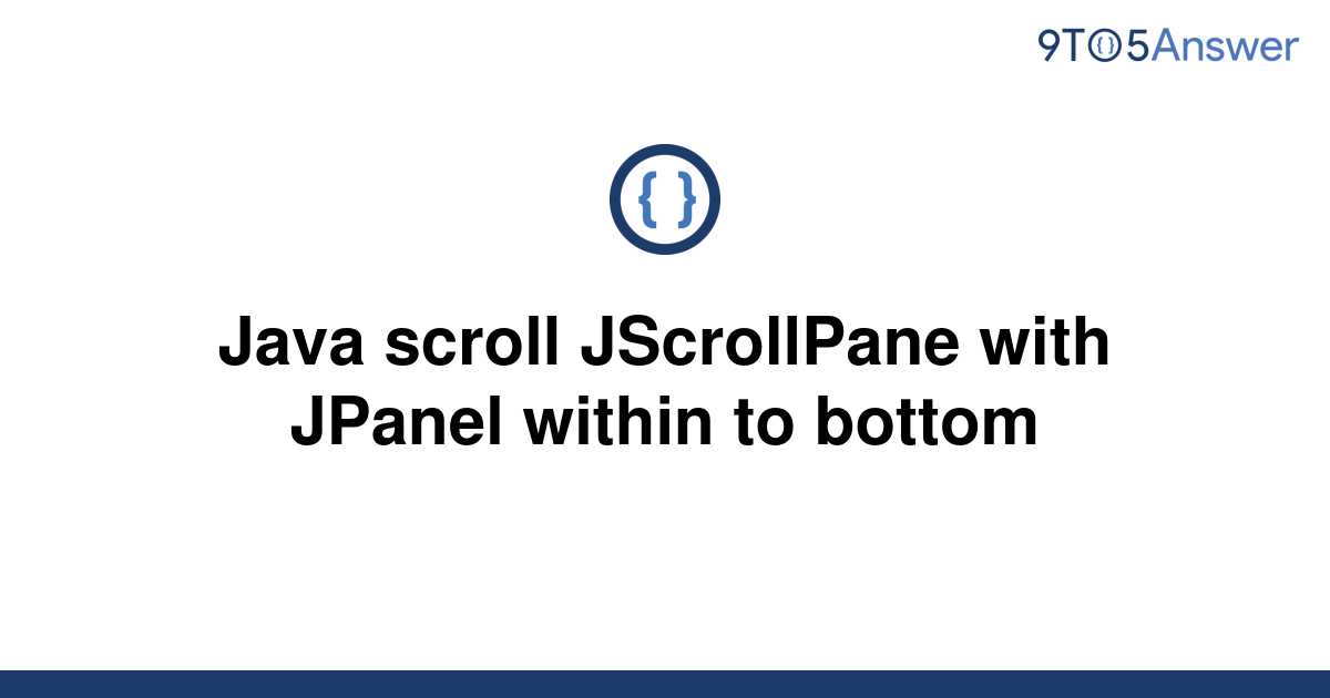 Solved Java Scroll Jscrollpane With Jpanel Within To 9to5answer 7220