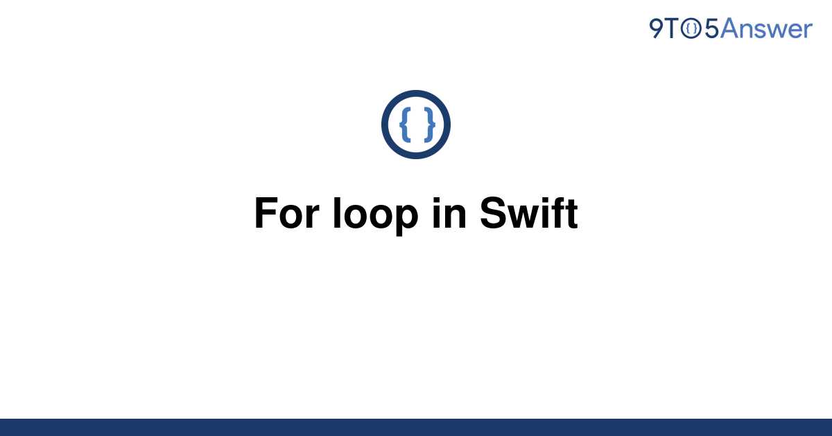 solved-for-loop-in-swift-9to5answer