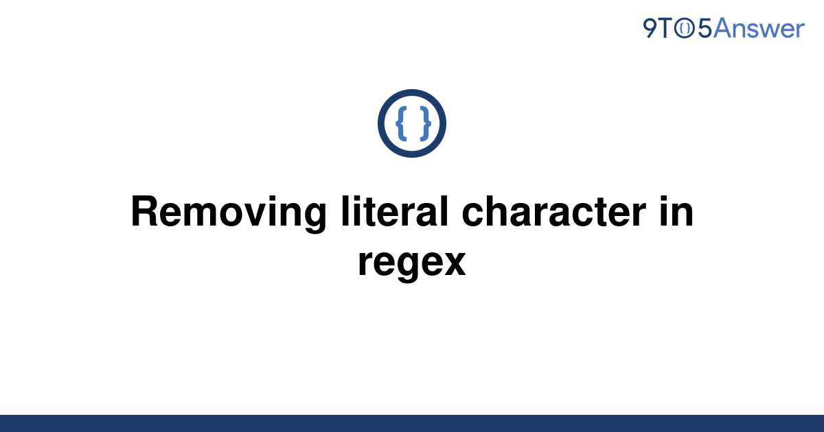 solved-removing-literal-character-in-regex-9to5answer