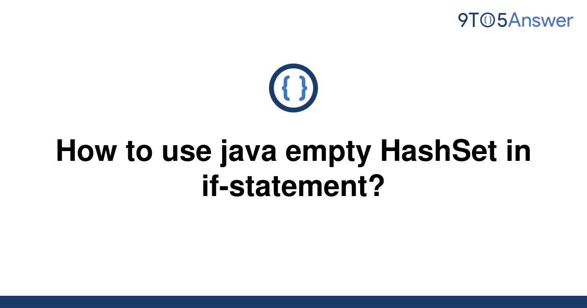 solved-how-to-use-java-empty-hashset-in-if-statement-9to5answer