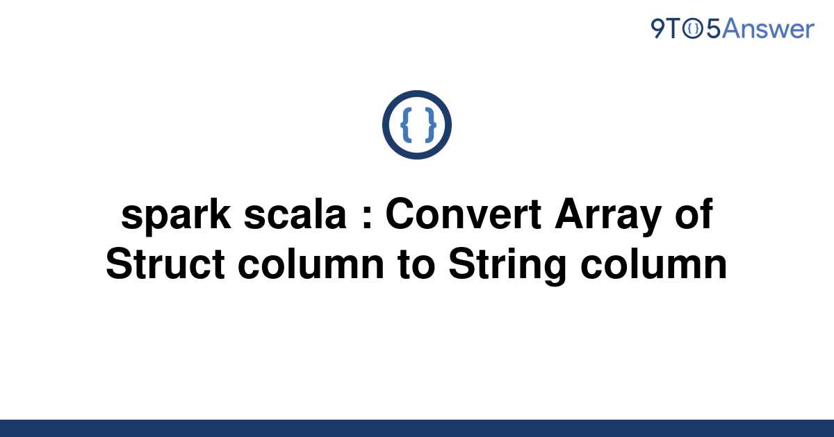 Convert String To Struct Spark