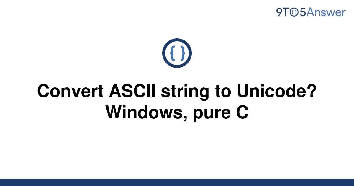 solved-convert-ascii-string-to-unicode-windows-pure-c-9to5answer