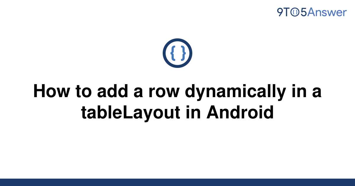 solved-how-to-add-a-row-dynamically-in-a-tablelayout-in-9to5answer