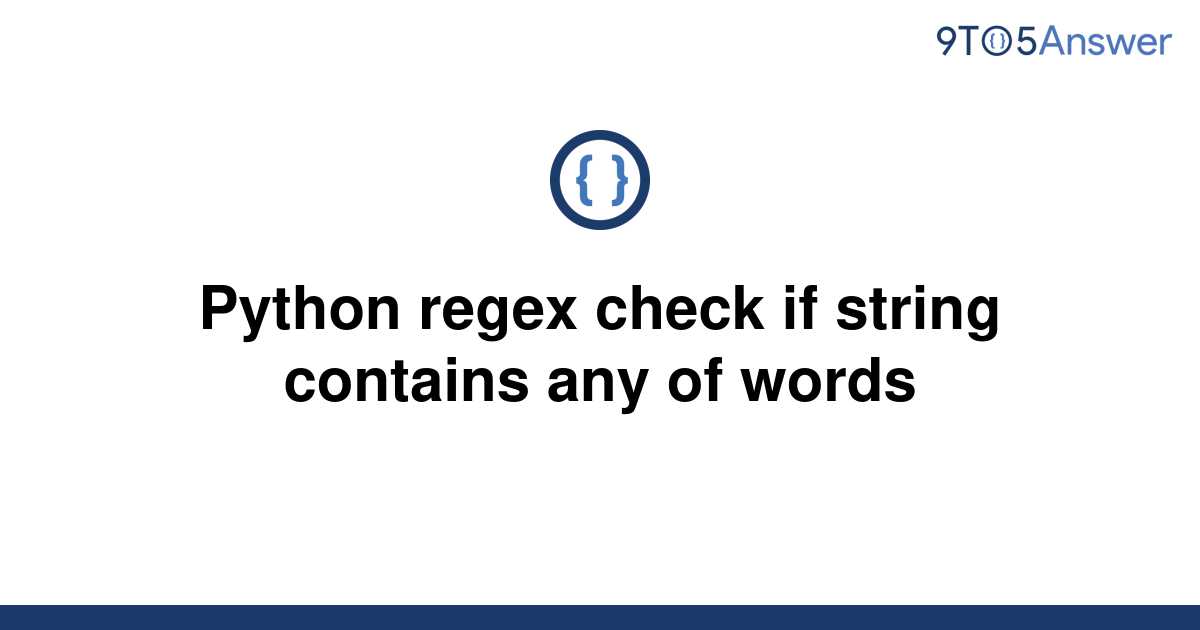 solved-python-regex-check-if-string-contains-any-of-9to5answer