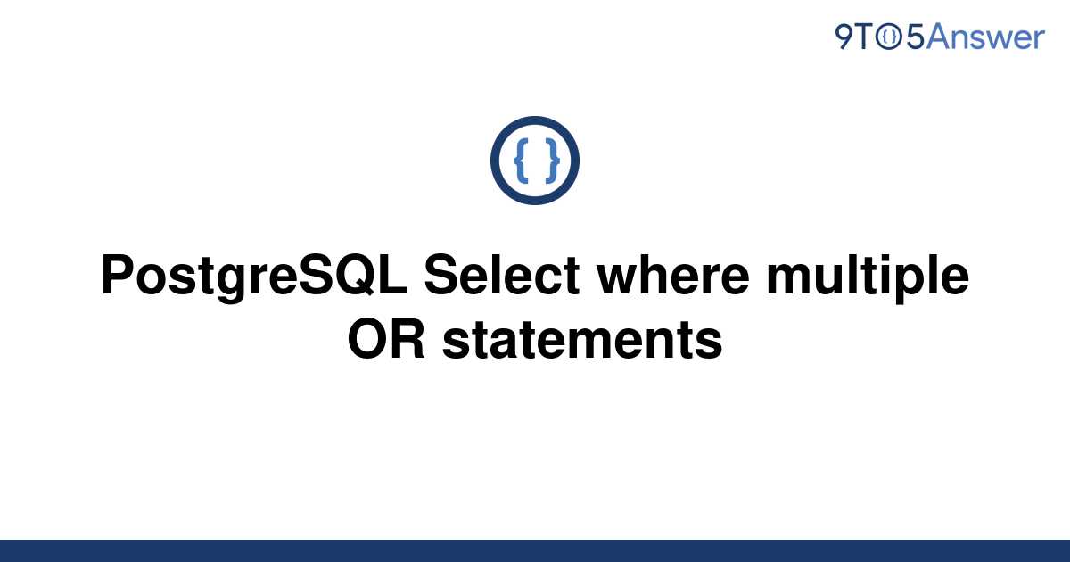 solved-postgresql-select-where-multiple-or-statements-9to5answer