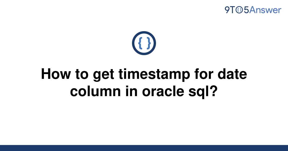 solved-how-to-get-timestamp-for-date-column-in-oracle-9to5answer