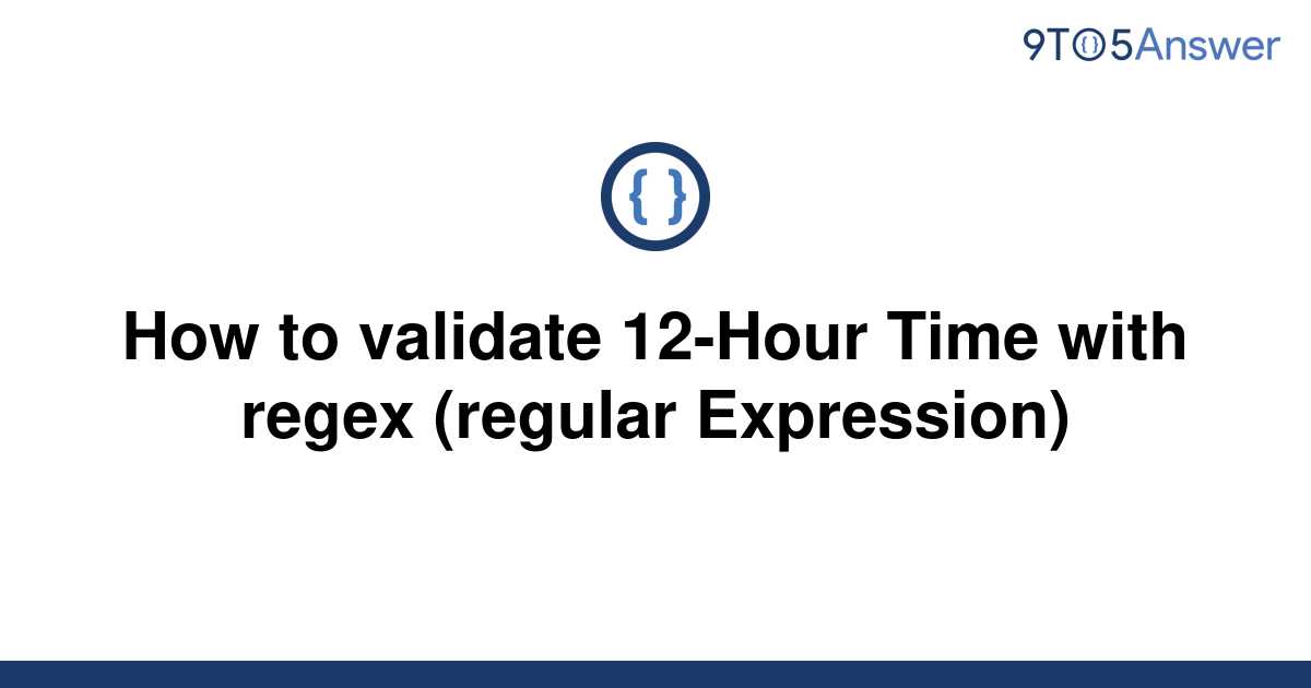 solved-how-to-validate-12-hour-time-with-regex-regular-9to5answer