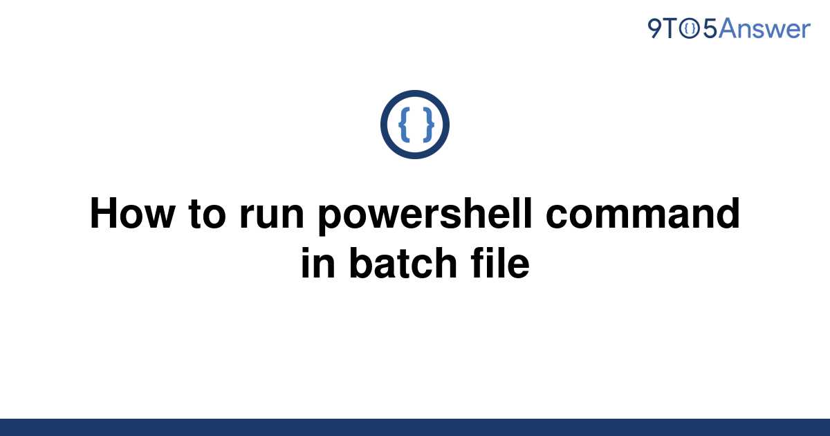 solved-how-to-run-powershell-command-in-batch-file-9to5answer