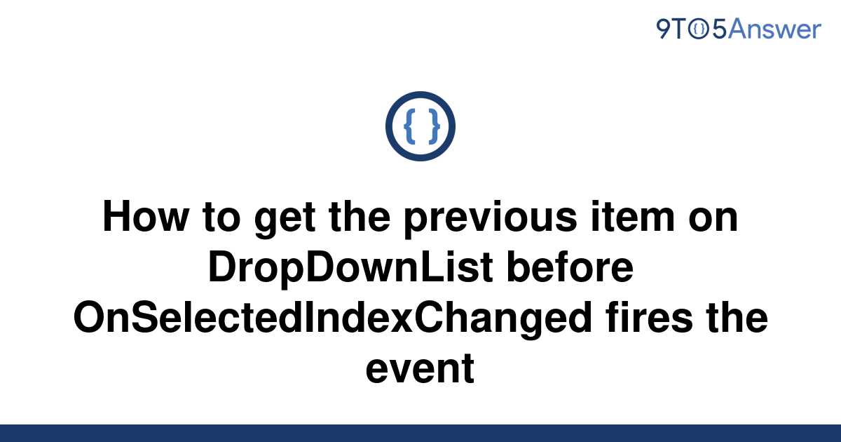 solved-how-to-get-the-previous-item-on-dropdownlist-9to5answer