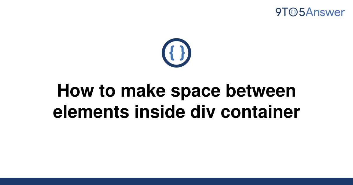 solved-how-to-make-space-between-elements-inside-div-9to5answer