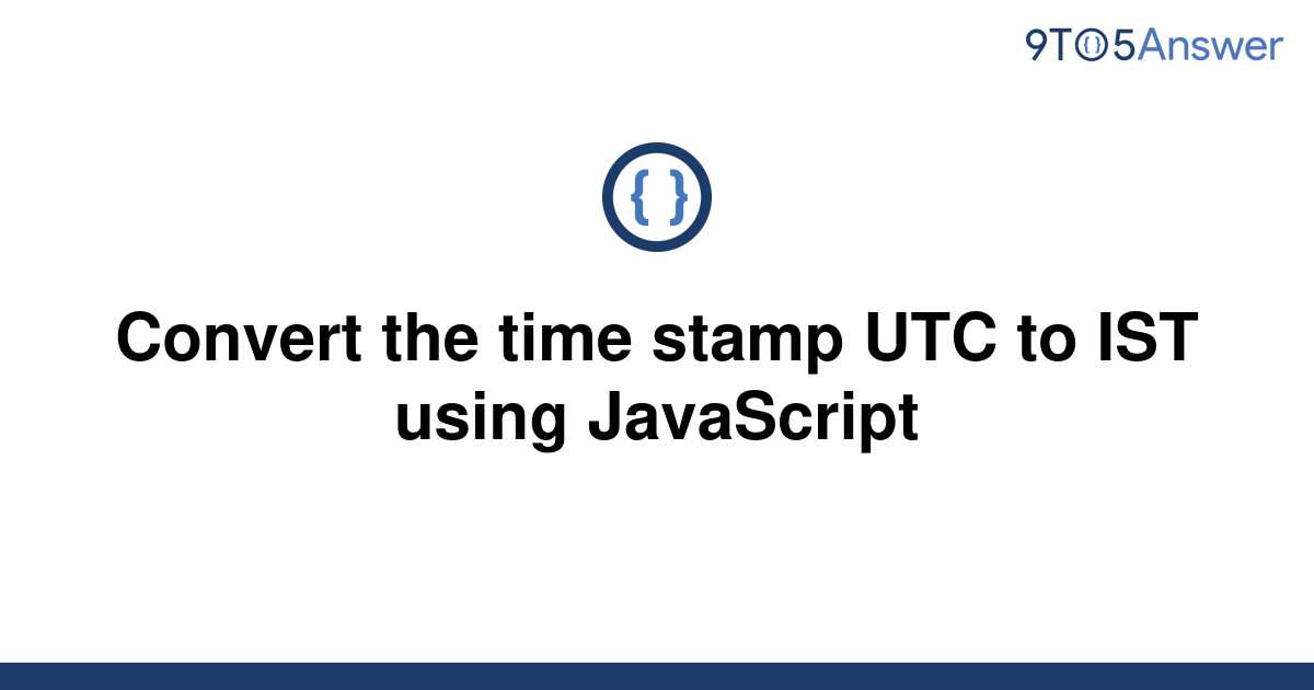 solved-convert-the-time-stamp-utc-to-ist-using-9to5answer