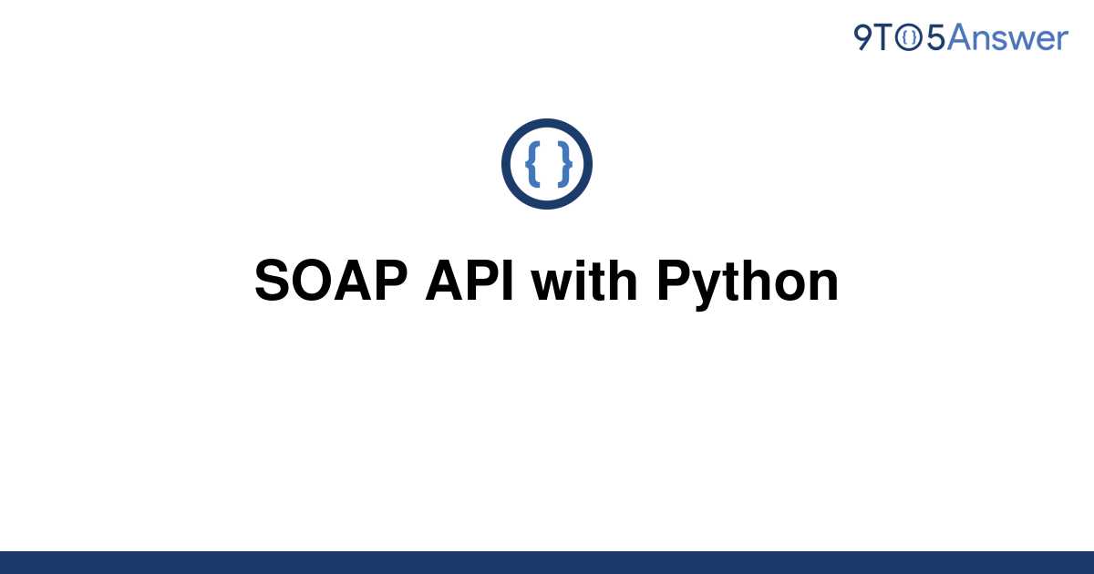 solved-soap-api-with-python-9to5answer