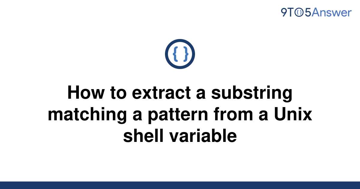 solved-how-to-extract-a-substring-matching-a-pattern-9to5answer