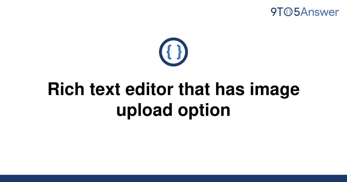 solved-rich-text-editor-that-has-image-upload-option-9to5answer