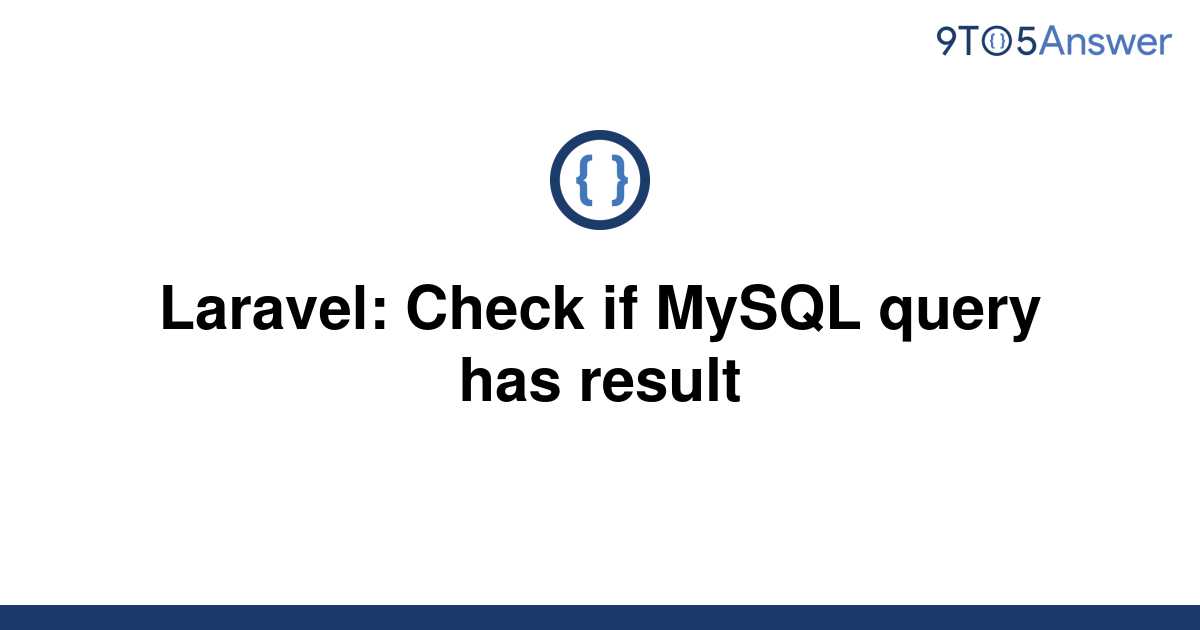 solved-laravel-check-if-mysql-query-has-result-9to5answer