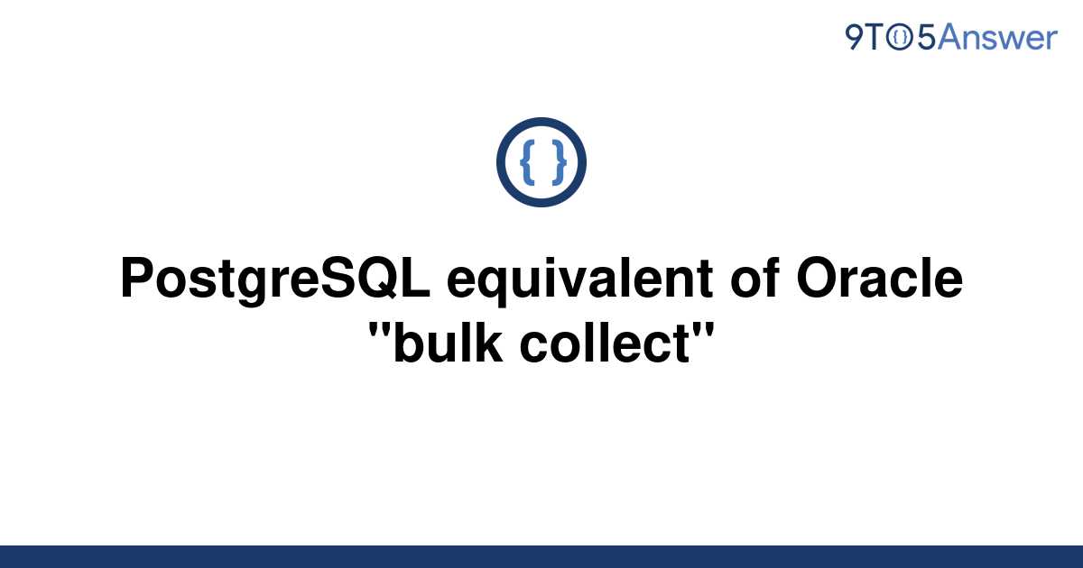 solved-postgresql-equivalent-of-oracle-bulk-collect-9to5answer