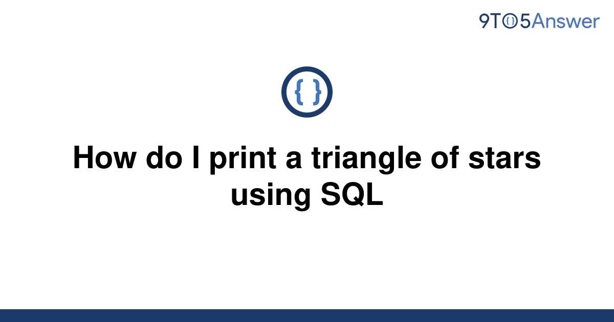 solved-how-do-i-print-a-triangle-of-stars-using-sql-9to5answer