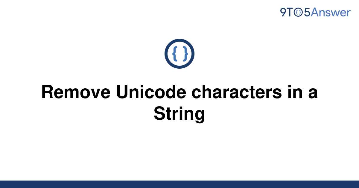  Solved Remove Unicode Characters In A String 9to5Answer