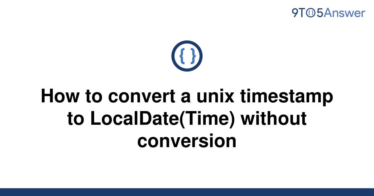 solved-how-to-convert-a-unix-timestamp-to-9to5answer