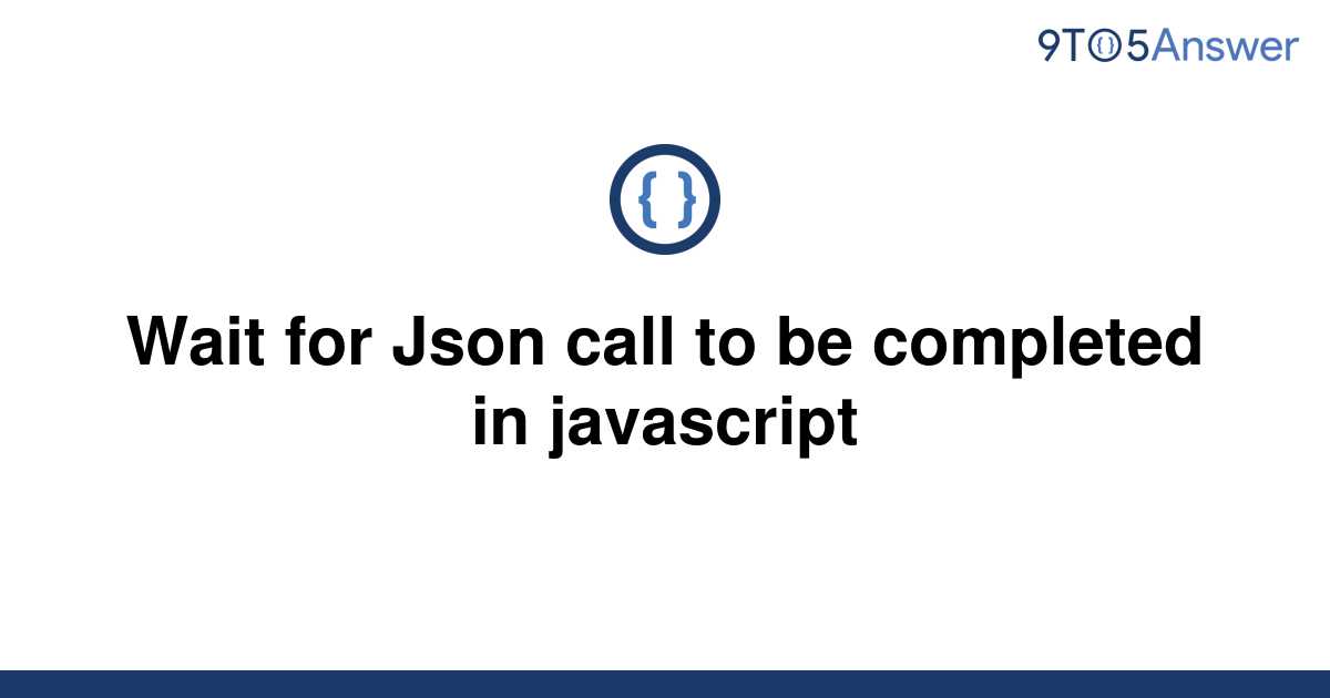 solved-wait-for-json-call-to-be-completed-in-javascript-9to5answer