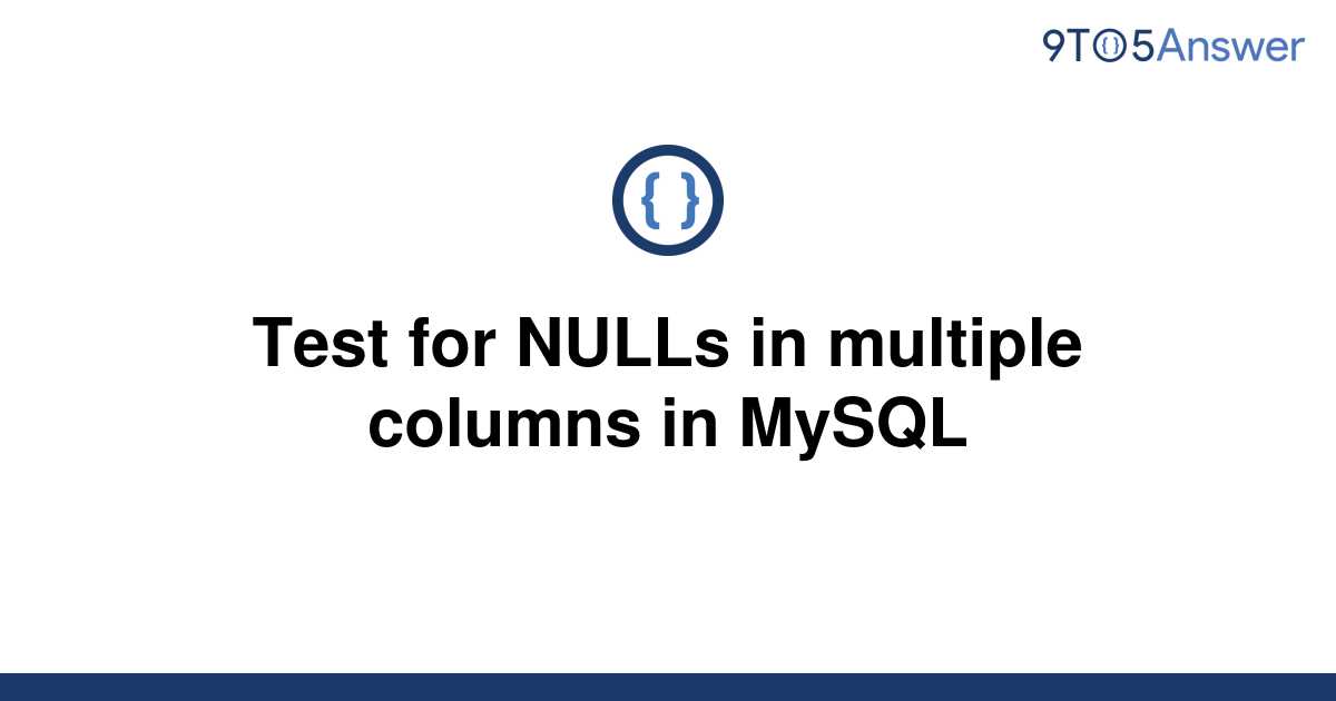 solved-test-for-nulls-in-multiple-columns-in-mysql-9to5answer