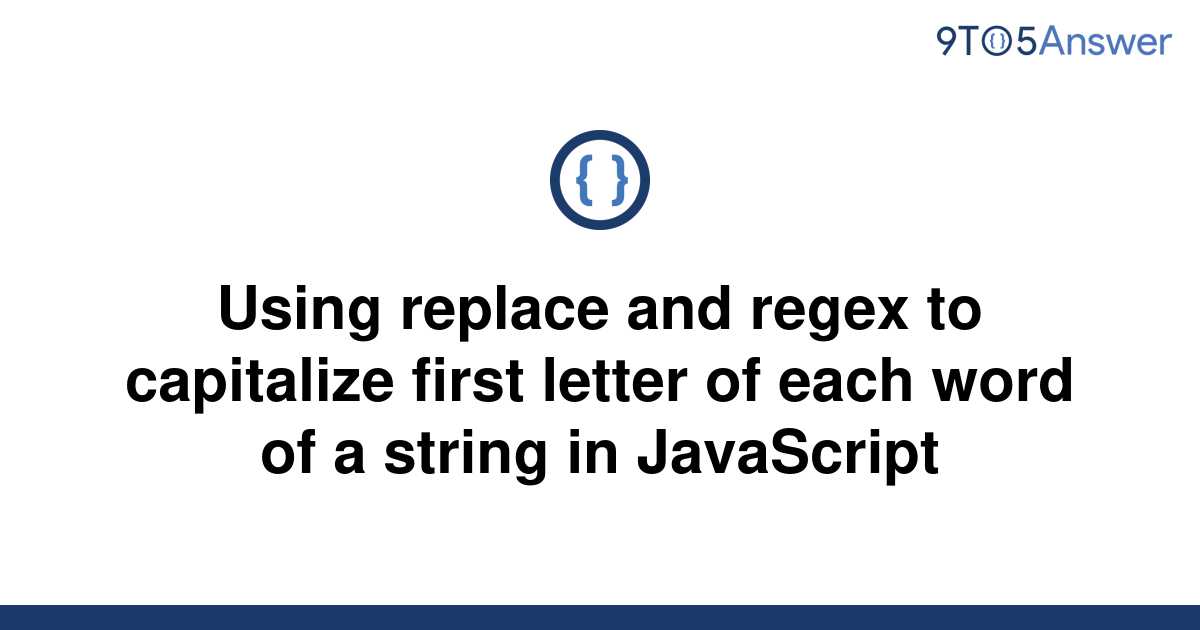 solved-using-replace-and-regex-to-capitalize-first-9to5answer