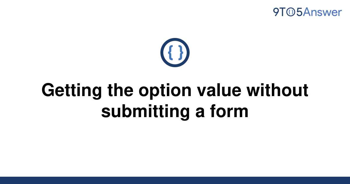 solved-getting-the-option-value-without-submitting-a-9to5answer