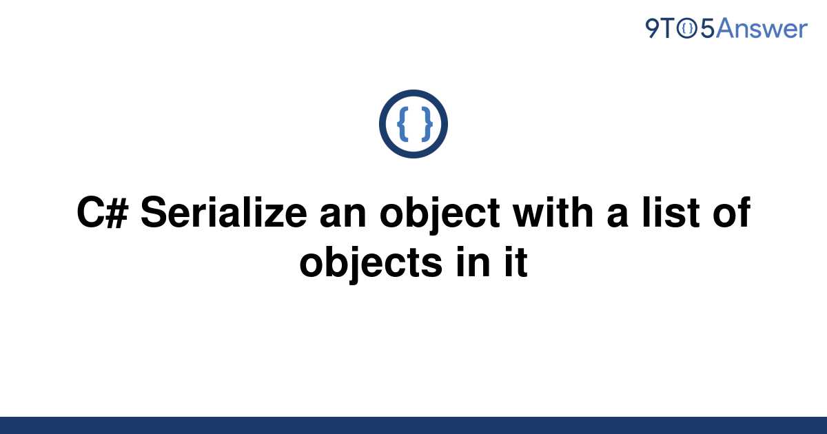 solved-c-serialize-an-object-with-a-list-of-objects-in-9to5answer