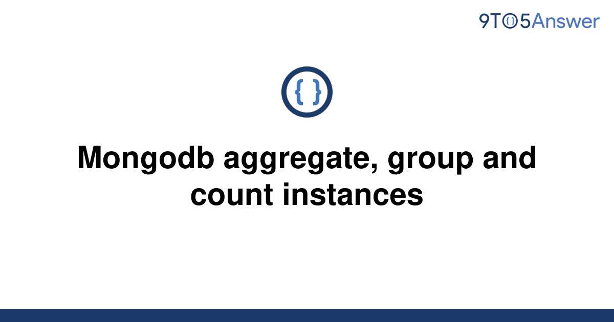 solved-mongodb-aggregate-group-and-count-instances-9to5answer