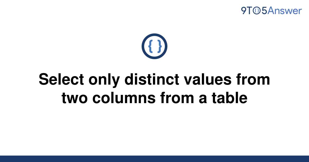 solved-select-only-distinct-values-from-two-columns-9to5answer