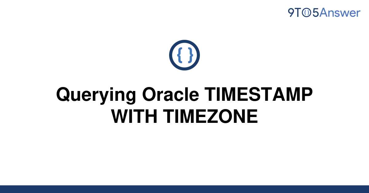 solved-querying-oracle-timestamp-with-timezone-9to5answer