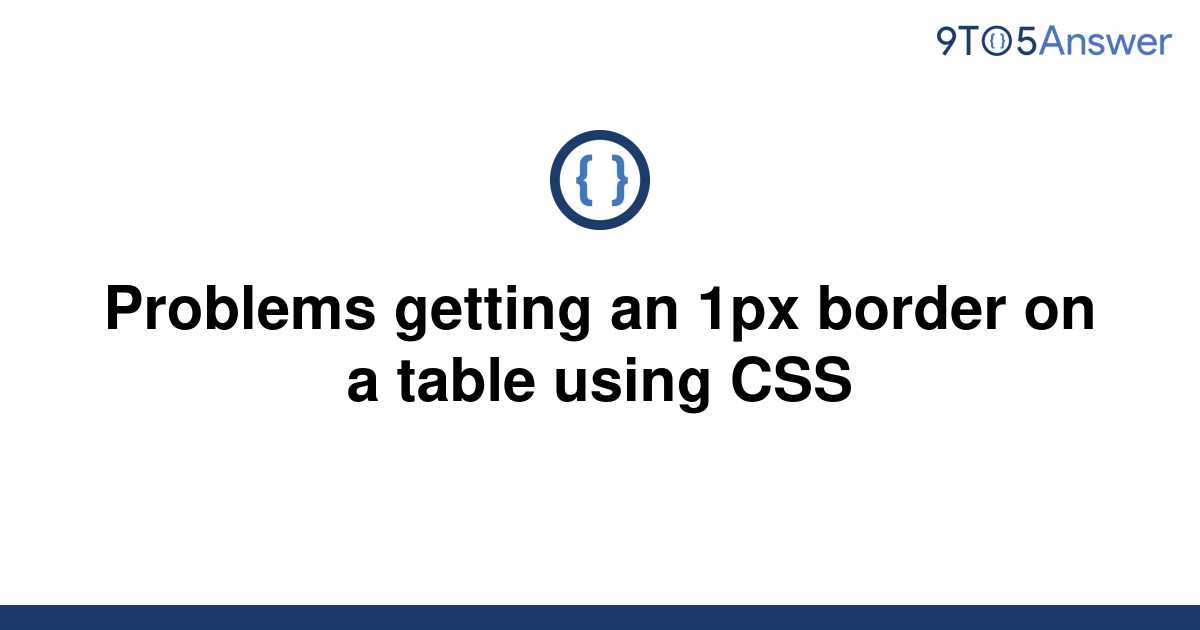 solved-problems-getting-an-1px-border-on-a-table-using-9to5answer