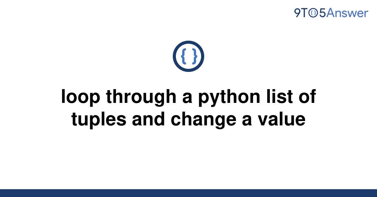solved-loop-through-a-python-list-of-tuples-and-change-9to5answer