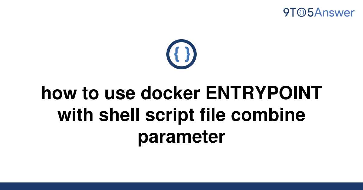 solved-how-to-use-docker-entrypoint-with-shell-script-9to5answer