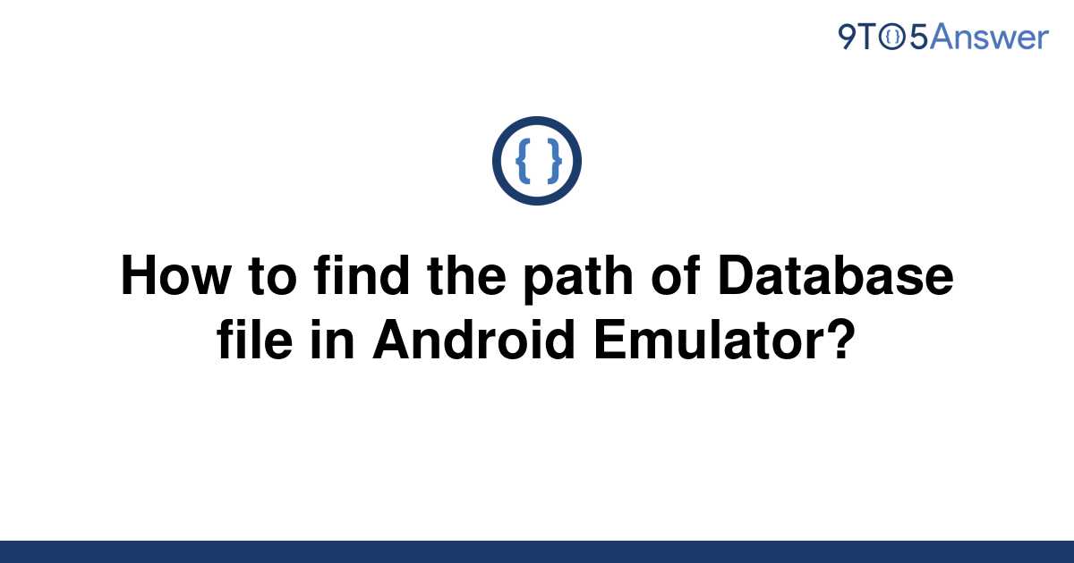 solved-how-to-find-the-path-of-database-file-in-android-9to5answer