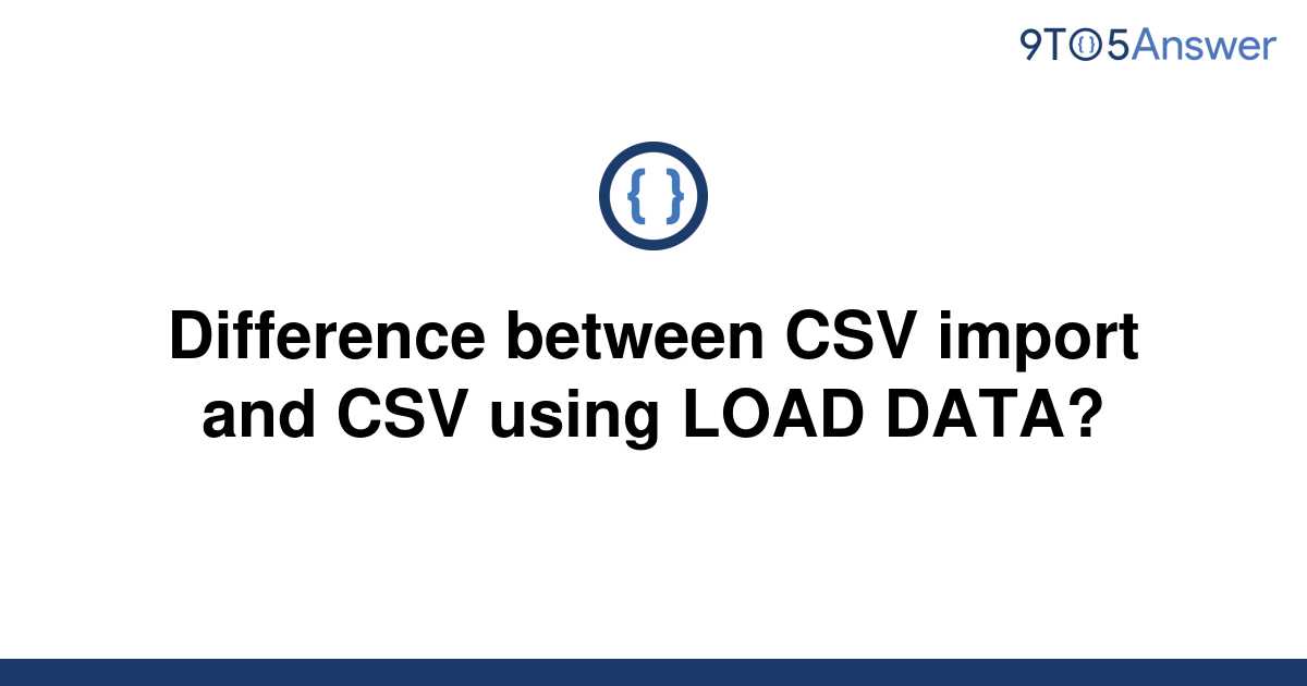 Solved Difference Between Csv Import And Csv Using Load 9to5answer 7692