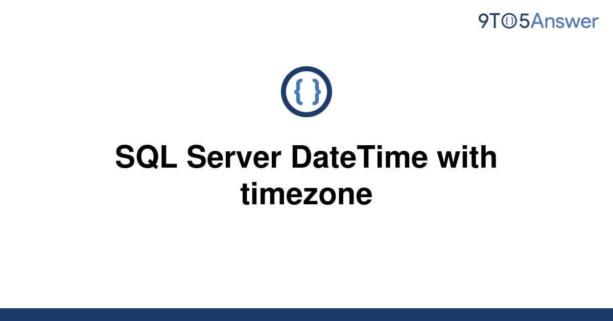 solved-sql-server-datetime-with-timezone-9to5answer