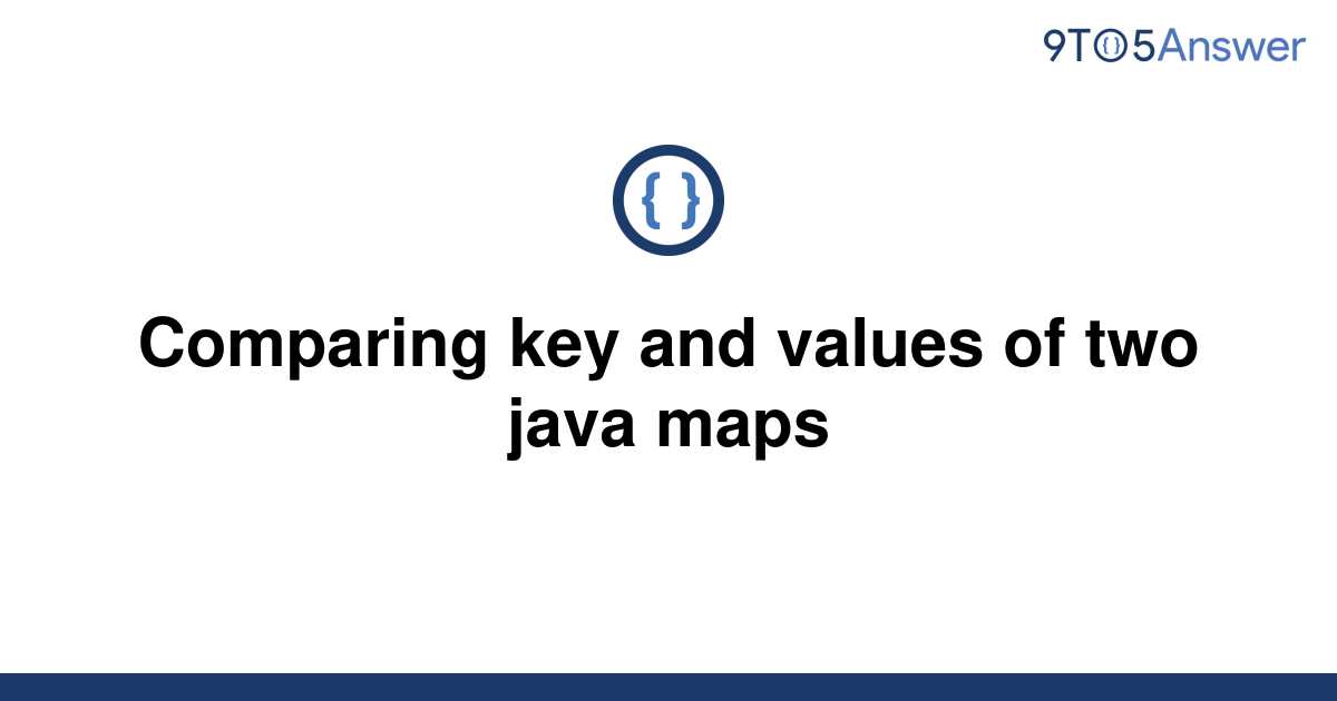 Template Comparing Key And Values Of Two Java Maps20220603 2977264 1654unk 