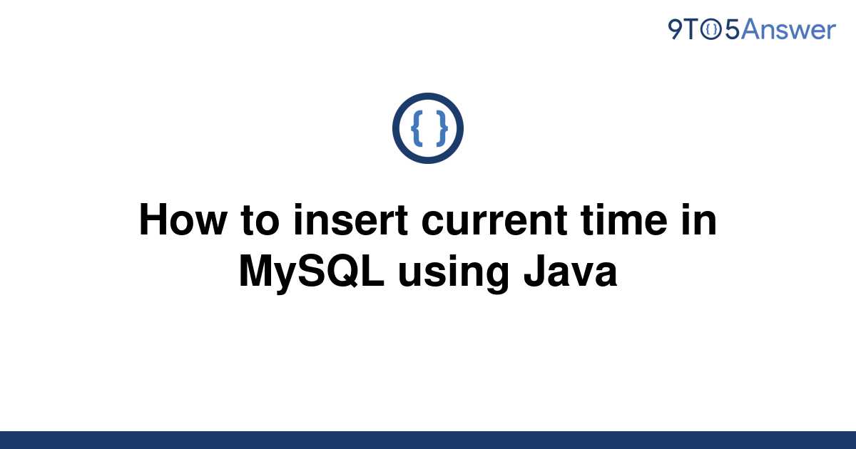 Solved How To Insert Current Time In Mysql Using Java 9to5answer 6422