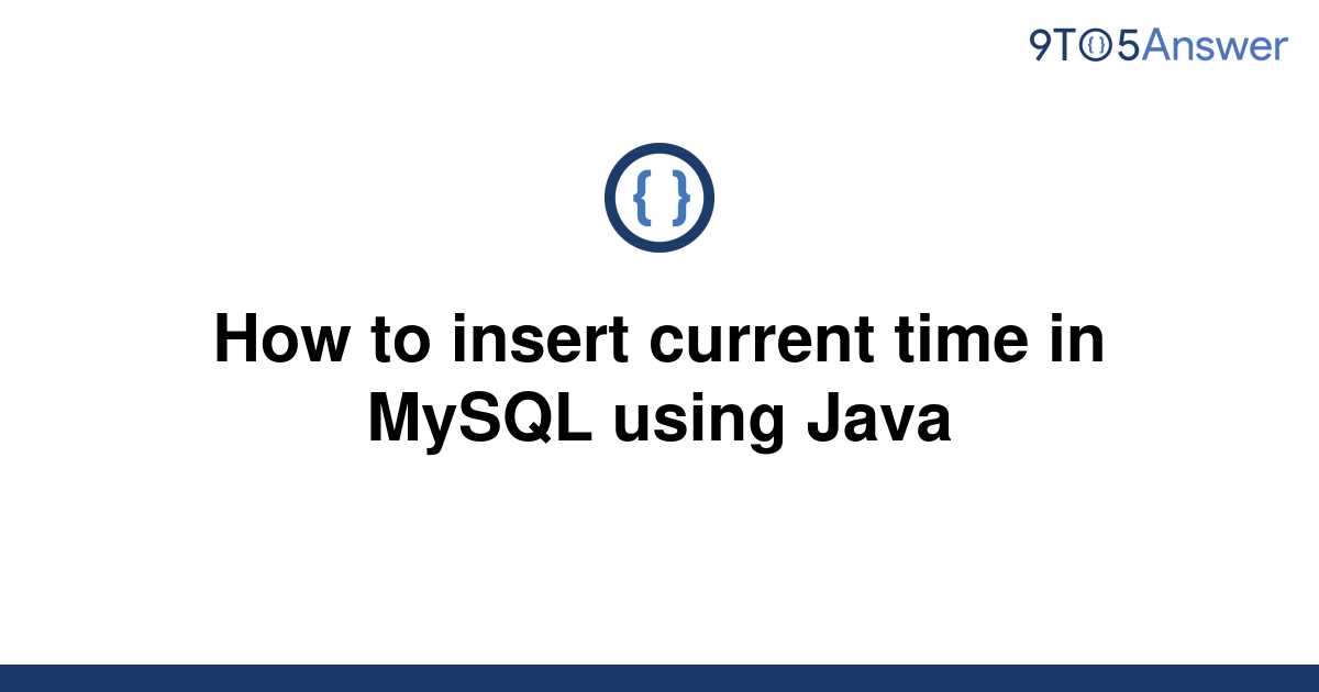 solved-how-to-insert-current-time-in-mysql-using-java-9to5answer