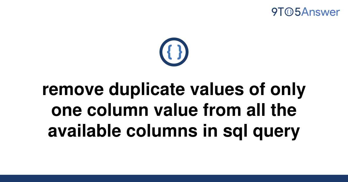 solved-remove-duplicate-values-of-only-one-column-value-9to5answer