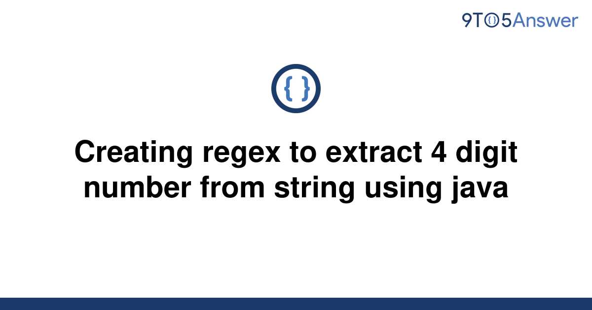 solved-creating-regex-to-extract-4-digit-number-from-9to5answer