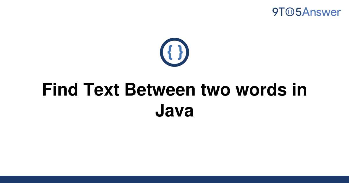 solved-find-text-between-two-words-in-java-9to5answer