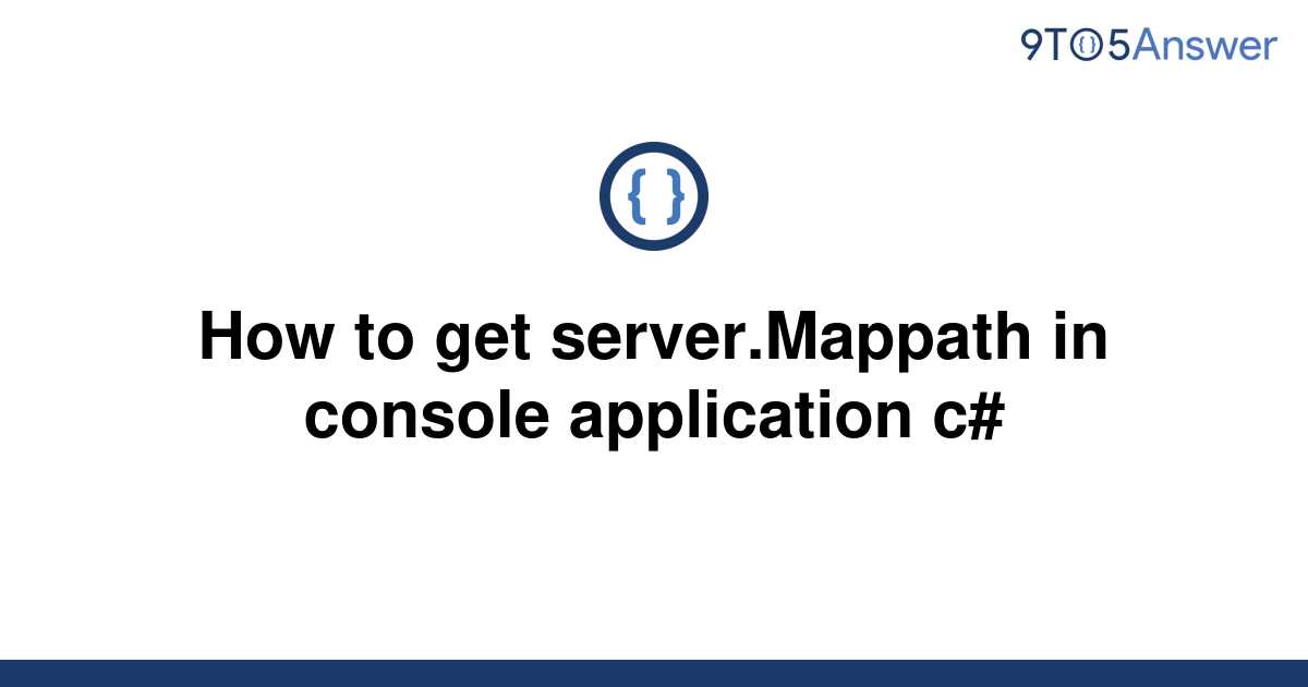 solved-how-to-get-server-mappath-in-console-application-9to5answer