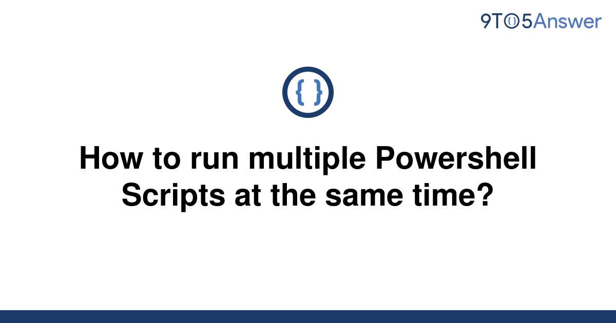 solved-how-to-run-multiple-powershell-scripts-at-the-9to5answer