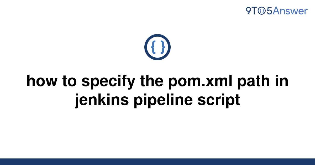 solved-how-to-specify-the-pom-xml-path-in-jenkins-9to5answer