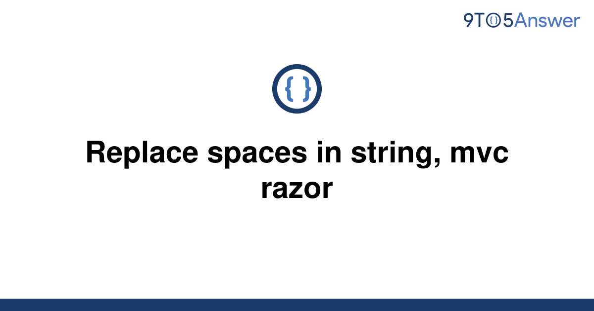 solved-replace-spaces-in-string-mvc-razor-9to5answer