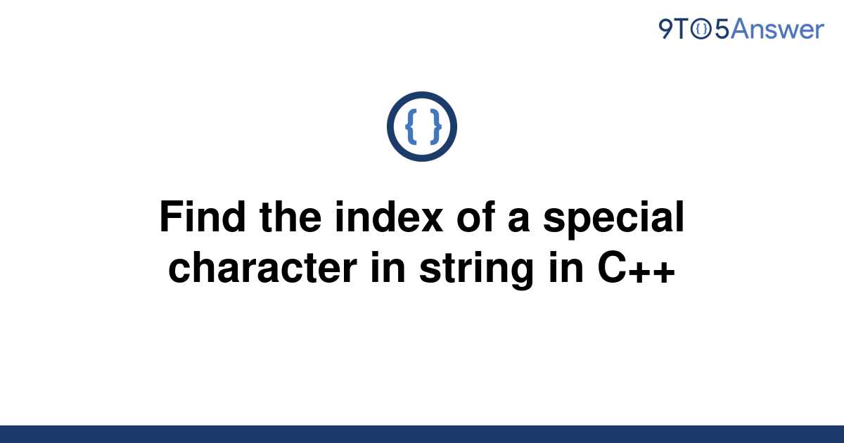 solved-find-the-index-of-a-special-character-in-string-9to5answer